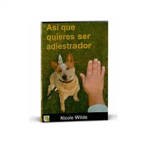 Kns LIBRO "ASÍ QUE QUIERES SER ADIESTRADOR" Nicole Wilde